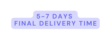 5 7 days final delivery time